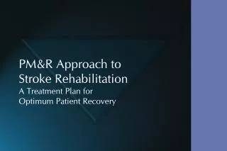 PM&amp;R Approach to Stroke Rehabilitation A Treatment Plan for Optimum Patient Recovery