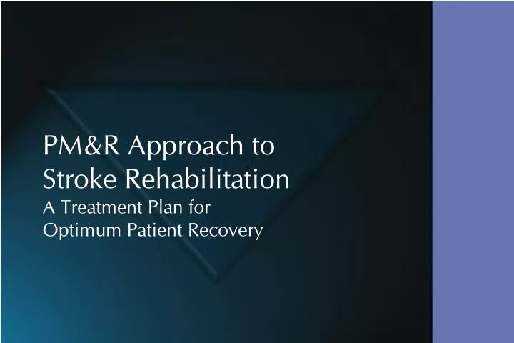 pm r approach to stroke rehabilitation a treatment plan for optimum patient recovery