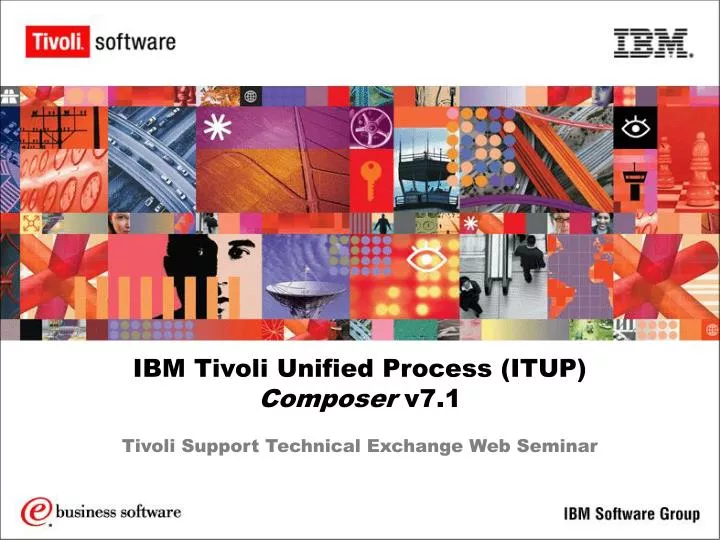ibm tivoli unified process itup composer v7 1 tivoli support technical exchange web seminar