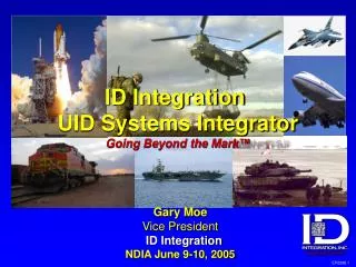 Gary Moe Vice President ID Integration NDIA June 9-10, 2005