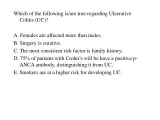 Which of the following is/are true regarding Ulcerative Colitis (UC)?