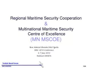 Rear Admiral Mustafa Zeki U?urlu MSC-2012 Conference 4-7 June 2012 Halifax/CANADA