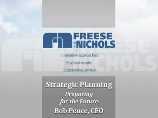 Strategic Planning Preparing for the Future Bob Pence, CEO