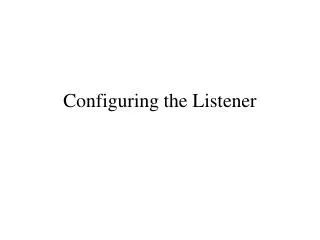 Configuring the Listener