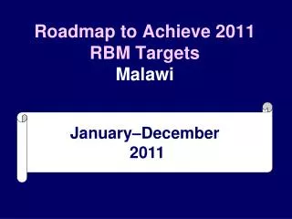 Roadmap to Achieve 2011 RBM Targets Malawi