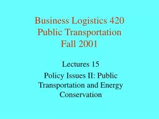 Business Logistics 420 Public Transportation Fall 2001