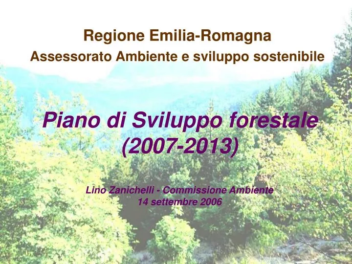 piano di sviluppo forestale 2007 2013 lino zanichelli commissione ambiente 14 settembre 2006