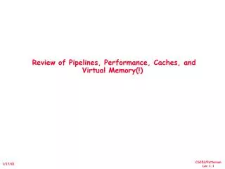 Review of Pipelines, Performance, Caches, and Virtual Memory(!)