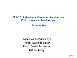 CPSC 614:Graduate Computer Architecture Prof. Lawrence Rauchwerger Introduction