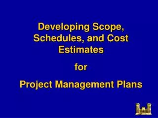 Developing Scope, Schedules, and Cost Estimates for Project Management Plans