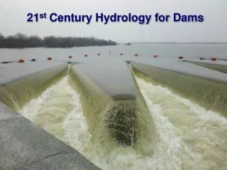 21 st Century Hydrology for Dams