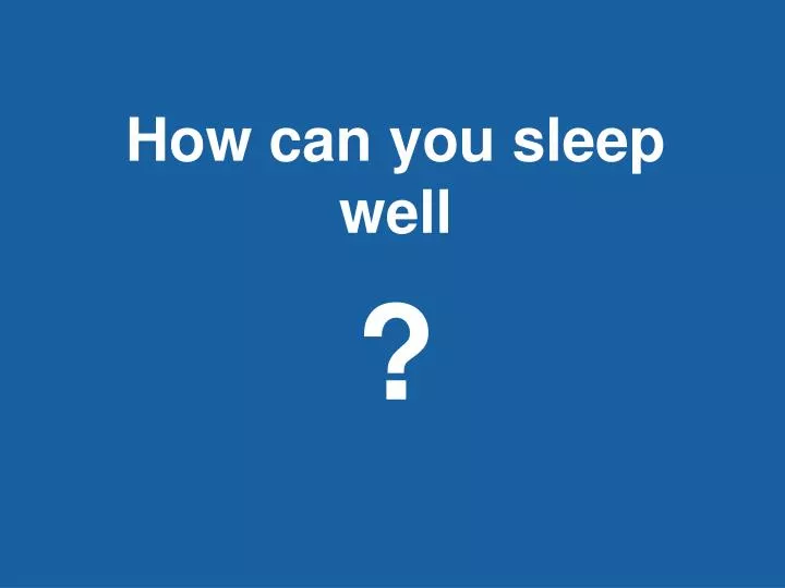 how can you sleep well