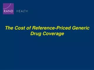 The Cost of Reference-Priced Generic Drug Coverage