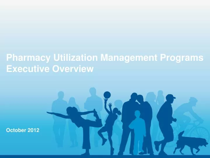 pharmacy utilization management programs executive overview october 2012