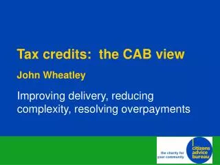 Tax credits: the CAB view John Wheatley