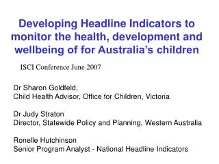 Dr Sharon Goldfeld, Child Health Advisor, Office for Children, Victoria Dr Judy Straton