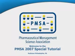 Welcome to the PMSA 2007 Special Tutorial Radisson Philadelphia, PA