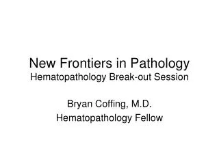 New Frontiers in Pathology Hematopathology Break-out Session