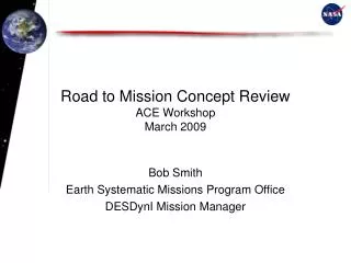 Road to Mission Concept Review ACE Workshop March 2009