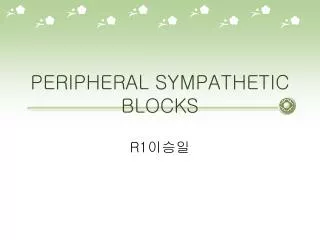 PERIPHERAL SYMPATHETIC BLOCKS