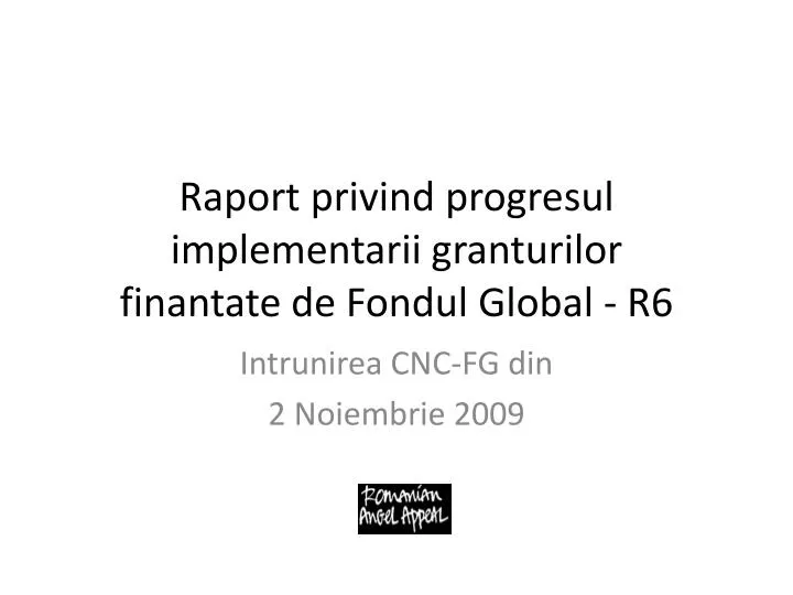raport privind progresul implementarii granturilor finantate de fondul global r6