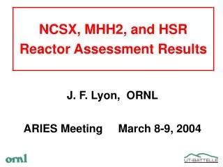 NCSX, MHH2, and HSR Reactor Assessment Results