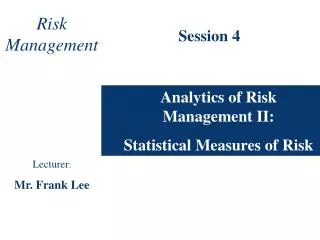 Analytics of Risk Management II: Statistical Measures of Risk
