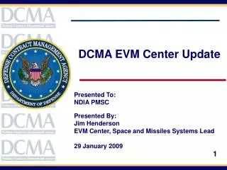 DCMA EVM Center Update Presented To: NDIA PMSC Presented By: Jim Henderson