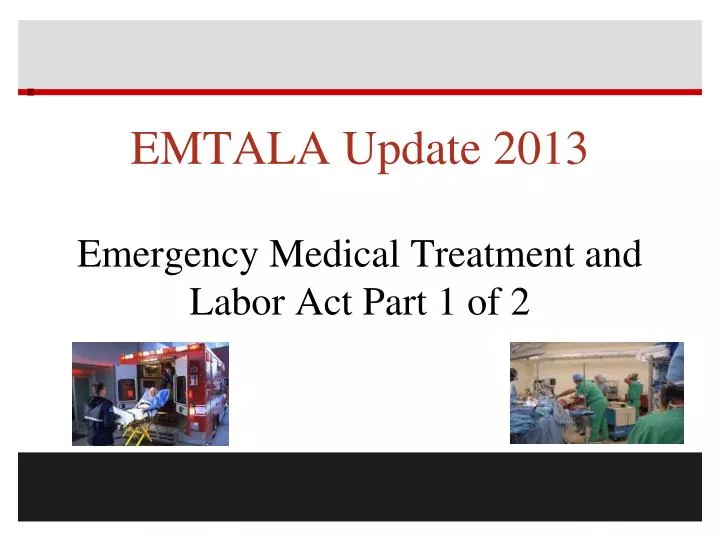 emtala update 2013 emergency medical treatment and labor act part 1 of 2