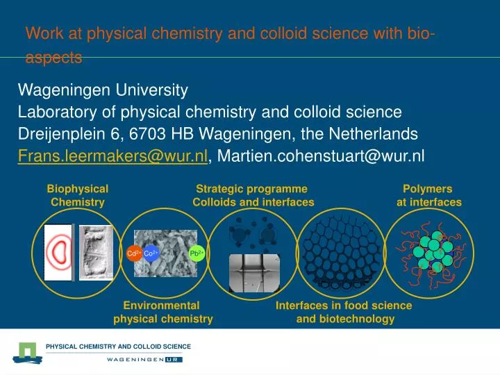 work at physical chemistry and colloid science with bio aspects
