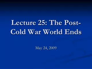 Lecture 25: The Post-Cold War World Ends