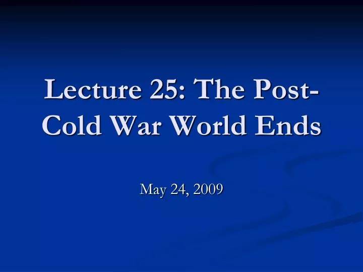 lecture 25 the post cold war world ends