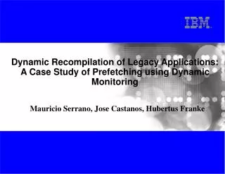 Dynamic Recompilation of Legacy Applications: A Case Study of Prefetching using Dynamic Monitoring