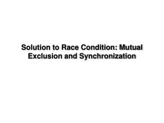 Solution to Race Condition: Mutual Exclusion and Synchronization