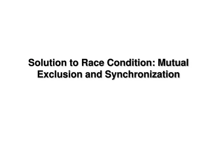 solution to race condition mutual exclusion and synchronization
