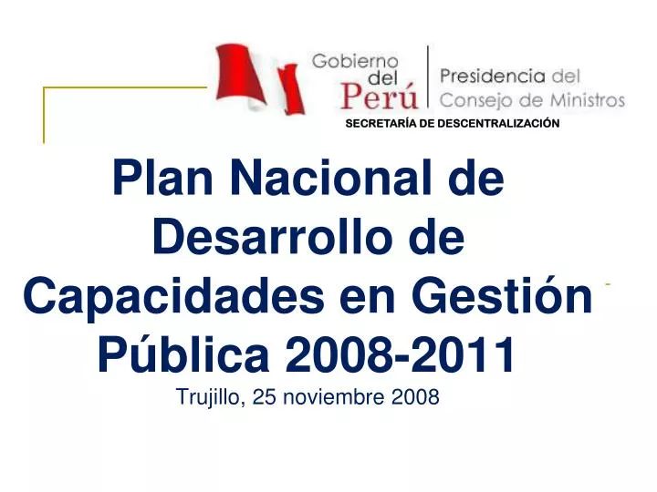 plan nacional de desarrollo de capacidades en gesti n p blica 2008 2011 trujillo 25 noviembre 2008