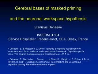 Cerebral bases of masked priming and the neuronal workspace hypothesis Stanislas Dehaene