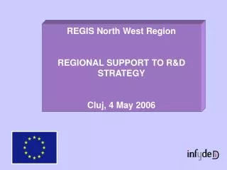 REGIS North West Region REGIONAL SUPPORT TO R&amp;D STRATEGY Cluj, 4 May 2006