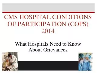 CMS HOSPITAL CONDITIONS OF PARTICIPATION (COPS) 2014 What Hospitals Need to Know About Grievances