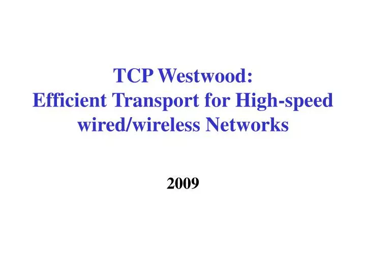 tcp westwood efficient transport for high speed wired wireless networks