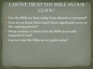 CAN WE TRUST THE BIBLE AS OUR GUIDE?