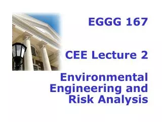 EGGG 167 CEE Lecture 2 Environmental Engineering and Risk Analysis