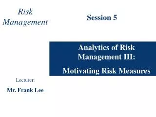 Analytics of Risk Management III: Motivating Risk Measures