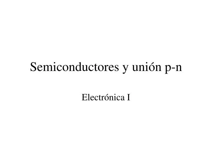 semiconductores y uni n p n