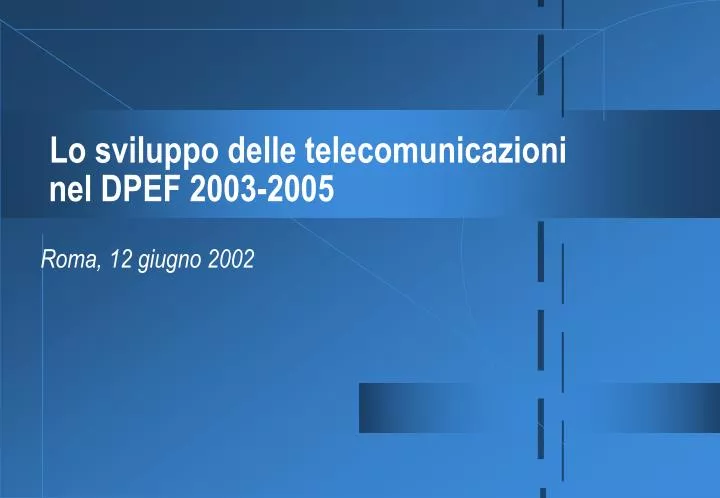lo sviluppo delle telecomunicazioni nel dpef 2003 2005 roma 12 giugno 2002