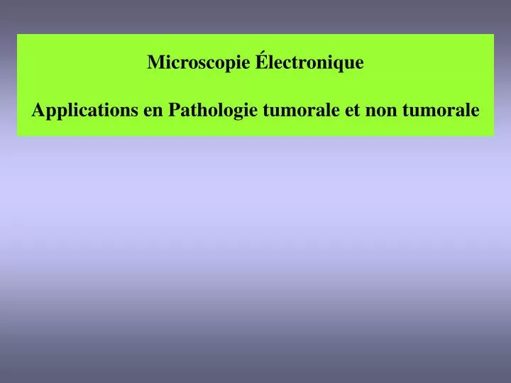 microscopie lectronique applications en pathologie tumorale et non tumorale