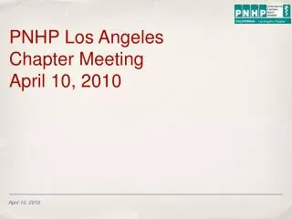 PNHP Los Angeles Chapter Meeting April 10, 2010
