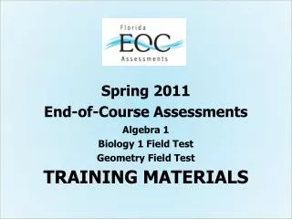 Spring 2011 End-of-Course Assessments Algebra 1 Biology 1 Field Test Geometry Field Test