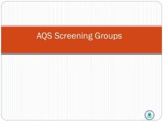 AQS Screening Groups