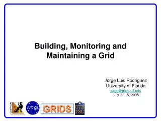 Building, Monitoring and Maintaining a Grid